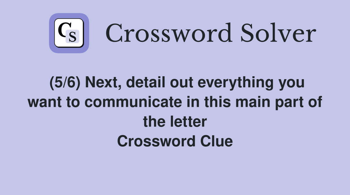 (5/6) Next detail out everything you want to communicate in this main